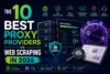 The 10 Best Proxy Providers for Web Scraping in 2026