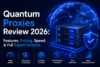 Quantum Proxies Review 2026: Features, Pricing, Speed & Full Expert Analysis