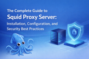 The Complete Guide to Squid Proxy Server: Installation, Configuration, and Security Best Practices